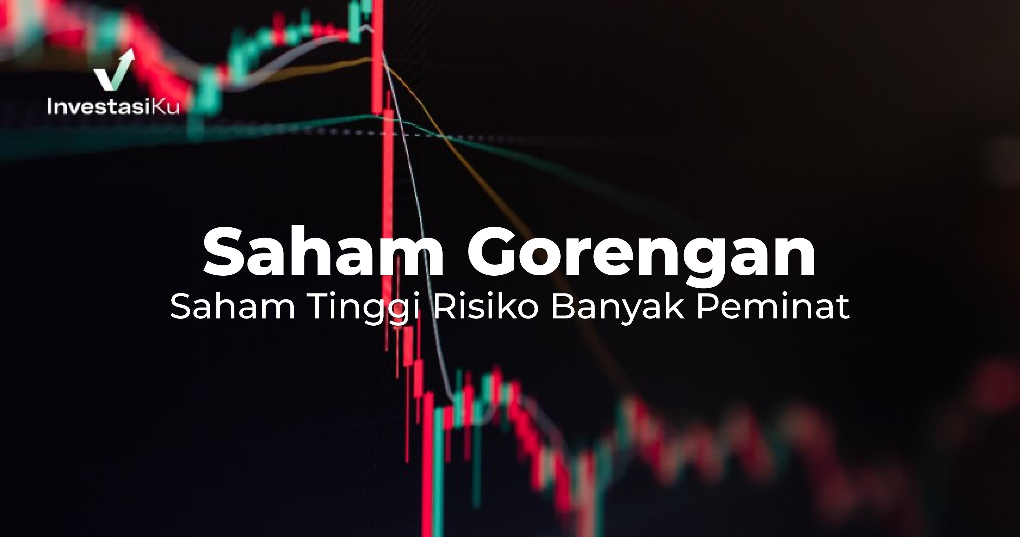 Saham Gorengan Adalah: Arti, Ciri-Ciri, dan Contoh